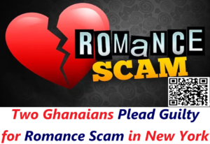 Two Ghanaians Plead Guilty for Romance Scam in New York