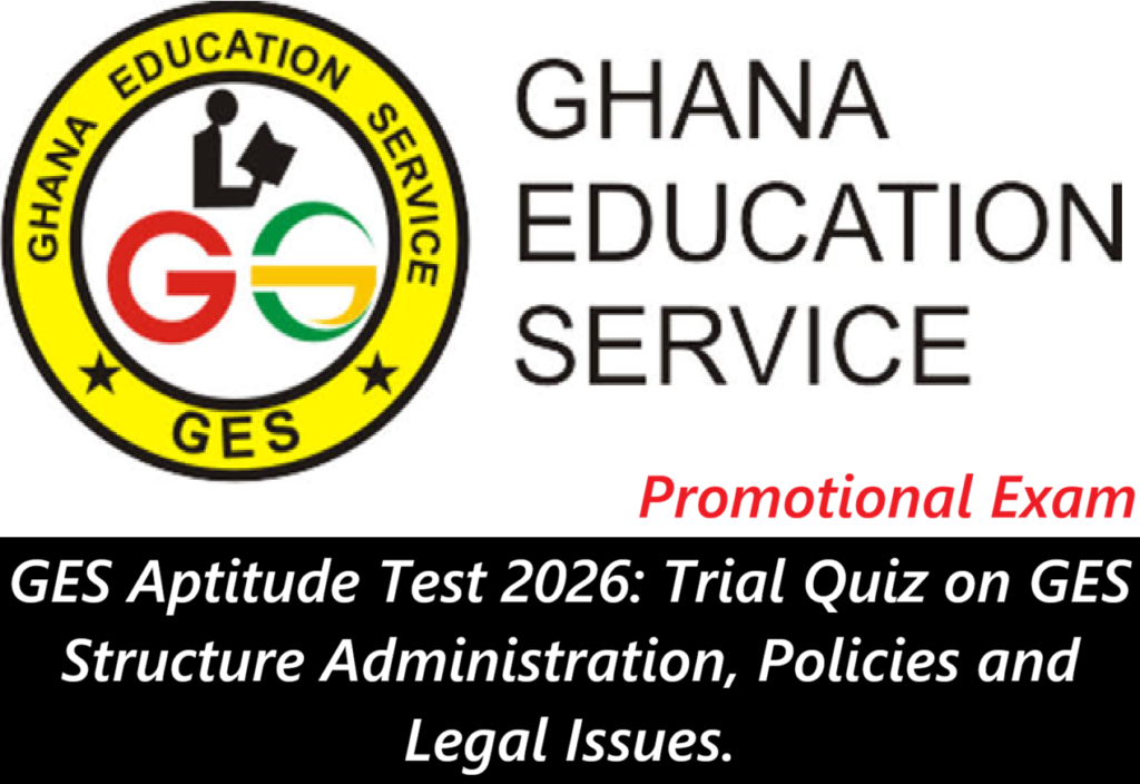 GES Aptitude Test 2026: Trial Quiz on GES Structure Administration, Policies and Legal Issues.