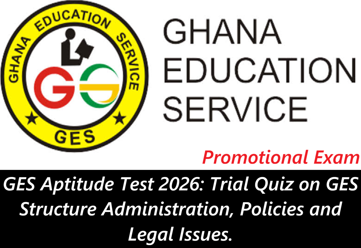 GES Aptitude Test 2026: Trial Quiz on GES Structure Administration, Policies and Legal Issues.