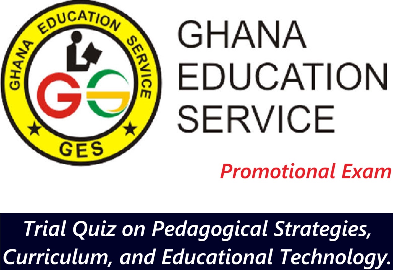 GES Aptitude Test 2026: Trial Quiz on Pedagogical Strategies, Curriculum, and Educational Technology.